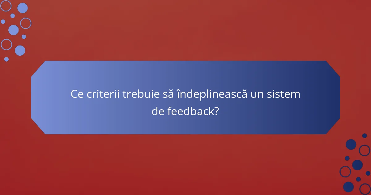 Ce criterii trebuie să îndeplinească un sistem de feedback?