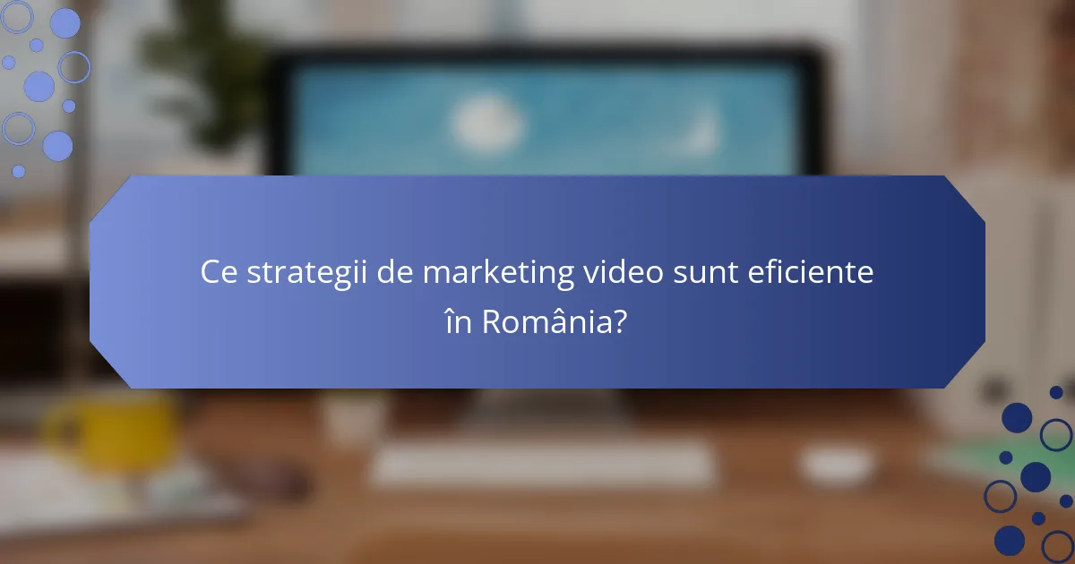 Ce strategii de marketing video sunt eficiente în România?