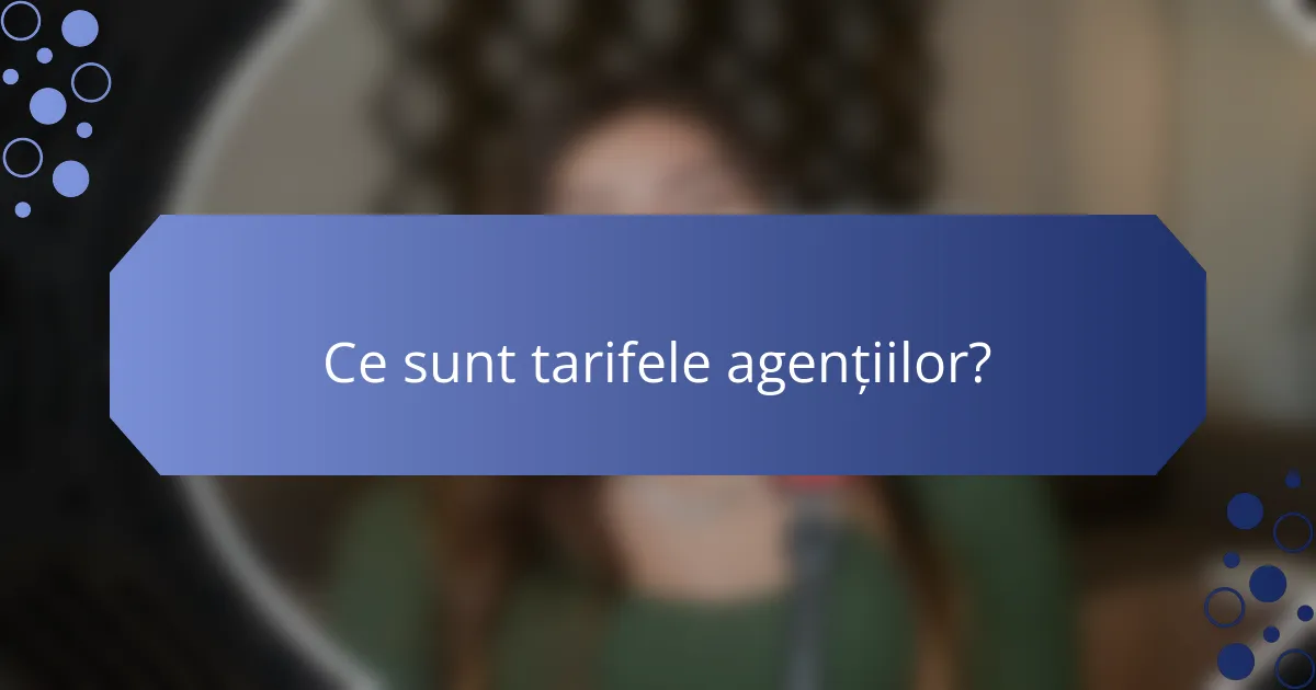 Ce sunt tarifele agențiilor?
