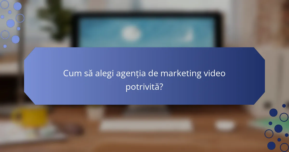 Cum să alegi agenția de marketing video potrivită?
