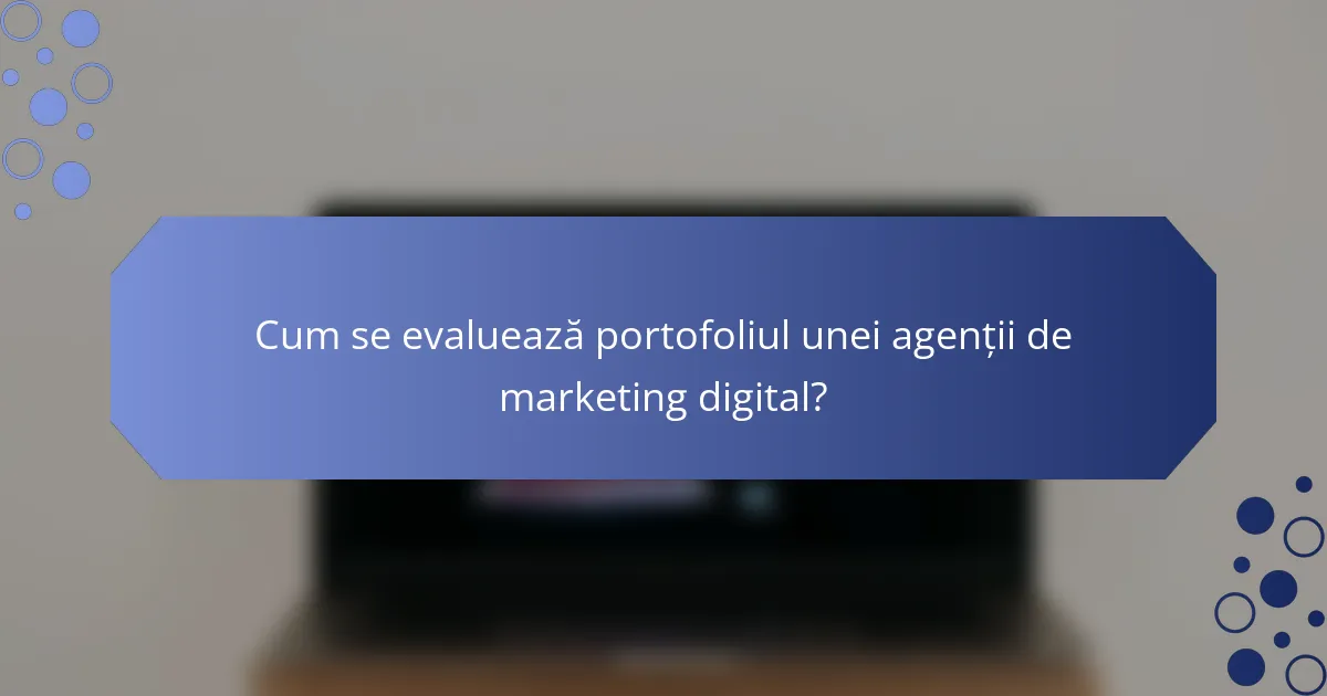 Cum se evaluează portofoliul unei agenții de marketing digital?